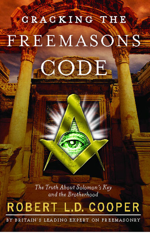 Cracking the Freemasons Code (The Truth About Solomon's Key and the Brotherhood) by Robert L.D. Cooper, 9781416546825