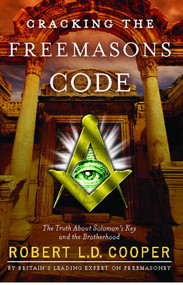 Cracking the Freemasons Code (The Truth About Solomon's Key and the Brotherhood) by Robert L.D. Cooper, 9781416546825