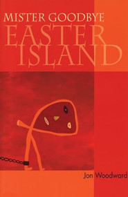 Mister Goodbye Easter Island by Jon Woodward, 9781882295425