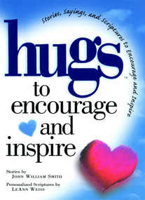 Hugs to Encourage and Inspire (Stories, Sayings, and Scriptures to Encourage and) by John Smith, 9781476747996