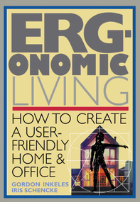 Ergonomic Living (How to Create a User-Friendly Home & Officer) by Gordon Inkeles, 9780020930815