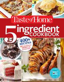 Taste of Home 5 Ingredient Cookbook (400+ Recipes Big on Flavor, Short on Groceries!) by Taste of Home Taste of Home, 9781617654084