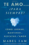Te amo... ¿para siempre? (I Love You. Now What?) (Cómo lograr, mantener o rescatar el amor) by Mabel Iam, 9781416539995