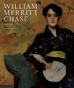 William Merritt Chase (A Life in Art) by Alicia G. Longwell, Maureen C. O'Brien, 9781907804434