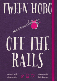 Tween Hobo: Off the Rails by Tween Hobo, Alena Smith, Kate Harmer, 9781476747835