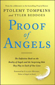 Proof of Angels (The Definitive Book on the Reality of Angels and the Surprising Role They Play in Each of Our Lives) by Ptolemy Tompkins, Tyler Beddoes, Colleen Hughes, 9781501129223
