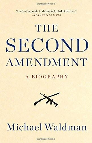 The Second Amendment (A Biography) by Michael Waldman, 9781476747453