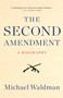 The Second Amendment (A Biography) by Michael Waldman, 9781476747453