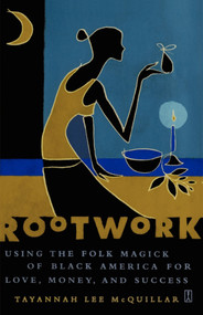 Rootwork (Using the Folk Magick of Black America for Love, Money and Success) by Tayannah Lee McQuillar, 9780743235341