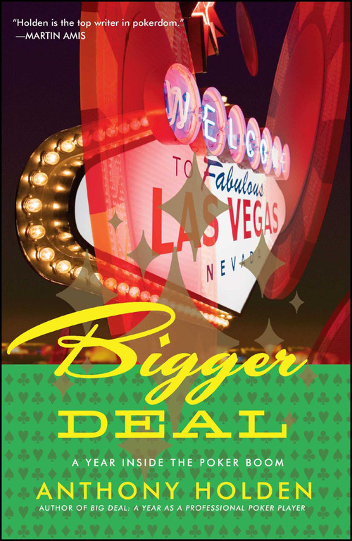 Bigger Deal (A Year Inside the Poker Boom) by Anthony Holden, 9780743294836