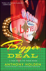 Bigger Deal (A Year Inside the Poker Boom) by Anthony Holden, 9780743294836