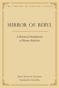 Mirror of Beryl (A Historical Introduction to Tibetan Medicine) by Desi Sangye Gyatso, Gavin Kilty, 9780861714674