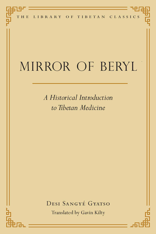 Mirror of Beryl (A Historical Introduction to Tibetan Medicine) by Desi Sangye Gyatso, Gavin Kilty, 9780861714674