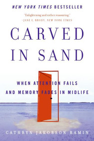 Carved in Sand (When Attention Fails and Memory Fades in Midlife) by Cathryn Jakobson Ramin, 9780060598709