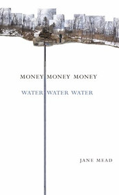 Money Money Money Water Water Water by Jane Mead, 9781938584046