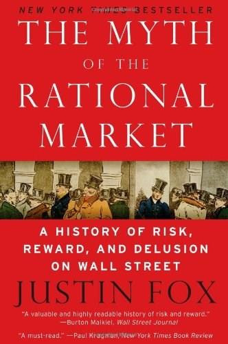 The Myth of the Rational Market (A History of Risk, Reward, and Delusion on Wall Street) - 9780060599034 by Justin Fox, 9780060599034