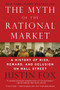 The Myth of the Rational Market (A History of Risk, Reward, and Delusion on Wall Street) - 9780060599034 by Justin Fox, 9780060599034