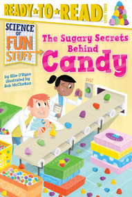 The Sugary Secrets Behind Candy (Ready-to-Read Level 3) - 9781481456272 by Ellie O'Ryan, Rob McClurkan, 9781481456272