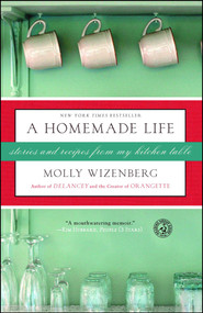 A Homemade Life (Stories and Recipes from My Kitchen Table) by Molly Wizenberg, 9781416551065