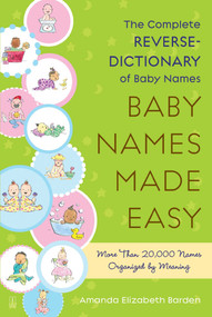 Baby Names Made Easy (The Complete Reverse-Dictionary of Baby Names) by Amanda Elizabeth Barden, 9781416567479