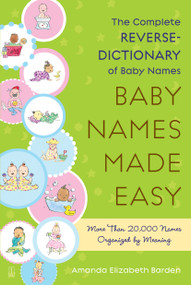 Baby Names Made Easy (The Complete Reverse-Dictionary of Baby Names) by Amanda Elizabeth Barden, 9781416567479