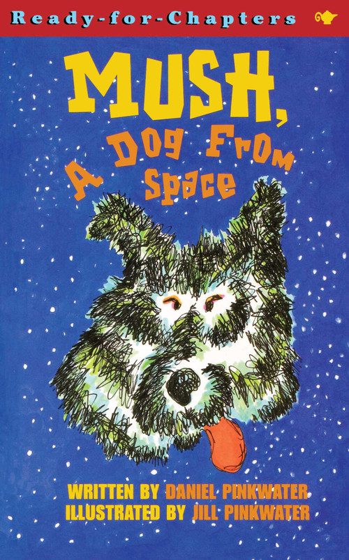 Mush, a Dog from Space by Daniel Pinkwater, Jill Pinkwater, 9780689848001