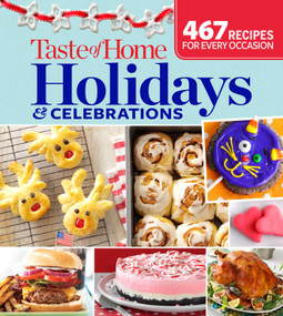 Taste of Home Holidays & Celebrations (467 Recipes For Every Occassion) by Taste of Home Taste of Home, 9781617654169