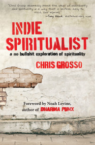 Indie Spiritualist (A No Bullshit Exploration of Spirituality) by Chris Grosso, 9781582704623