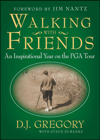 Walking with Friends (An Inspirational Year on the PGA Tour) by D. J. Gregory, Steve Eubanks, 9781439154038