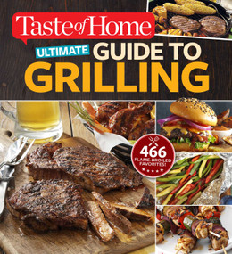 Taste of Home Ultimate Guide to Grilling (466 flame-broiled favorites) by Editors at Taste of Home, 9781617654923