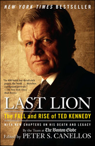 Last Lion (The Fall and Rise of Ted Kennedy) by Peter S. Canellos, 9781439141335