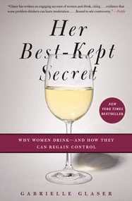 Her Best-Kept Secret (Why Women Drink-And How They Can Regain Control) by Gabrielle Glaser, 9781439184394