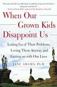 When Our Grown Kids Disappoint Us (Letting Go of Their Problems, Loving Them Anyway, and Getting on with Our Lives) by Jane Adams, 9780743232814