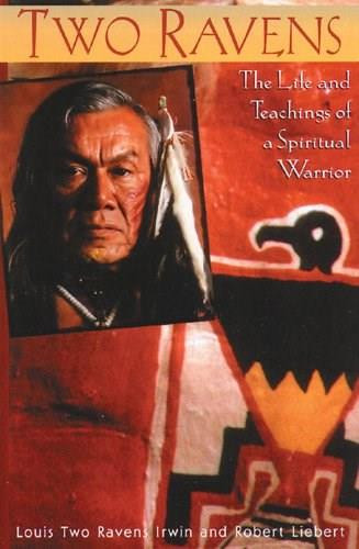 Two Ravens (The Life and Teachings of a Spiritual Warrior) by Louis Two Ravens Irwin, Robert Liebert, 9780892815715