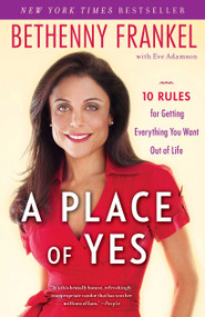 A Place of Yes (10 Rules for Getting Everything You Want Out of Life) by Bethenny Frankel, Eve Adamson, 9781439186916