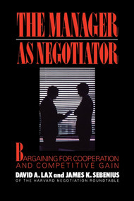 Manager as Negotiator by David A. Lax, James K Sebenius, 9781451636499