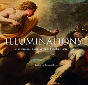 Illuminations (Italian Baroque Masterworks in Canadian Collections) by Benedict Leca, 9781907804571