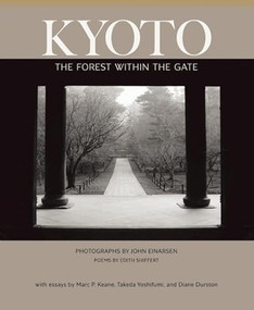 Kyoto: The Forest Within the Gate by Edith Shiffert, John Einarsen, Marc P Keane, Diane Durston, 9781935210481