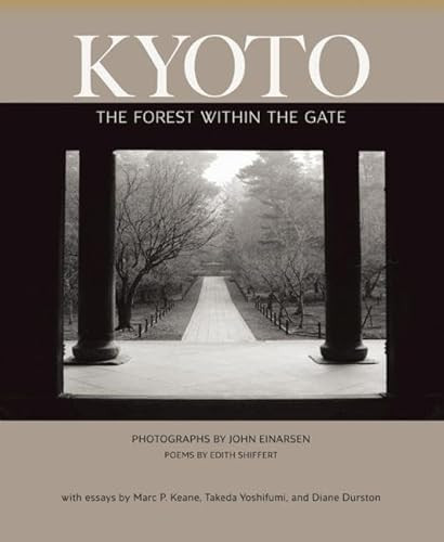 Kyoto: The Forest Within the Gate by Edith Shiffert, John Einarsen, Marc P Keane, Diane Durston, 9781935210481