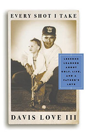Every Shot I Take by Michael Bamberger, Davis Love III, 9780684834009