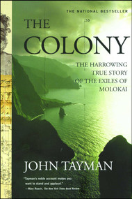 The Colony (The Harrowing True Story of the Exiles of Molokai) by John Tayman, 9780743233019
