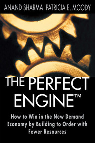 The Perfect Engine (Driving Manufacturing Breakthroughs with the Globa) by Patricia E. Moody, Anand Sharma, 9781451640854