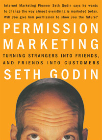Permission Marketing (Turning Strangers Into Friends And Friends Into Customers) by Seth Godin, 9780684856360