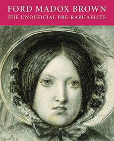 Ford Madox Brown (The Unofficial Pre-Raphaelite) by Tessa Sidey, 9781904832560