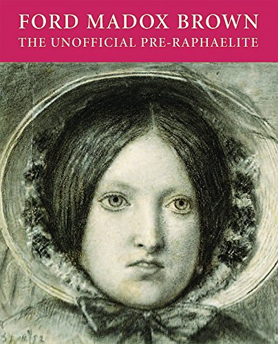 Ford Madox Brown (The Unofficial Pre-Raphaelite) by Tessa Sidey, 9781904832560