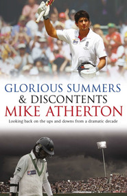 Glorious Summers and Discontents (Looking back on the ups and downs from a dramatic decade) - 9780857203489 by Mike Atherton, 9780857203489