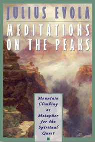 Meditations on the Peaks (Mountain Climbing as Metaphor for the Spiritual Quest) by Julius Evola, 9780892816576