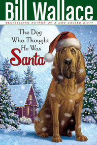 The Dog Who Thought He Was Santa by Bill Wallace, 9781416948162