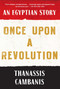 Once Upon A Revolution (An Egyptian Story) by Thanassis Cambanis, 9781451659009