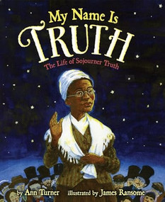 My Name Is Truth (The Life of Sojourner Truth) - 9780060758998 by Ann Turner, James Ransome, 9780060758998